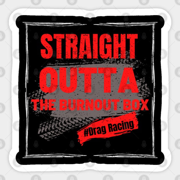 Straight Outta The Burnout Box #Drag Racing Sticker by Carantined Chao$